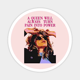 A queen will always turn pain into power Magnet